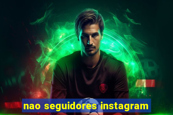 nao seguidores instagram